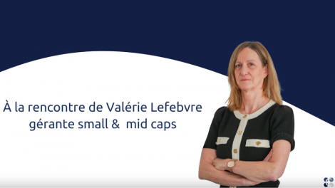 Focus sur les Small & Mid Caps | Valérie Lefebvre - Gérante